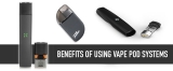 Benefits of Using Vape Pod Systems