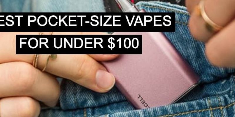Best Pocket Vapes for Under $100