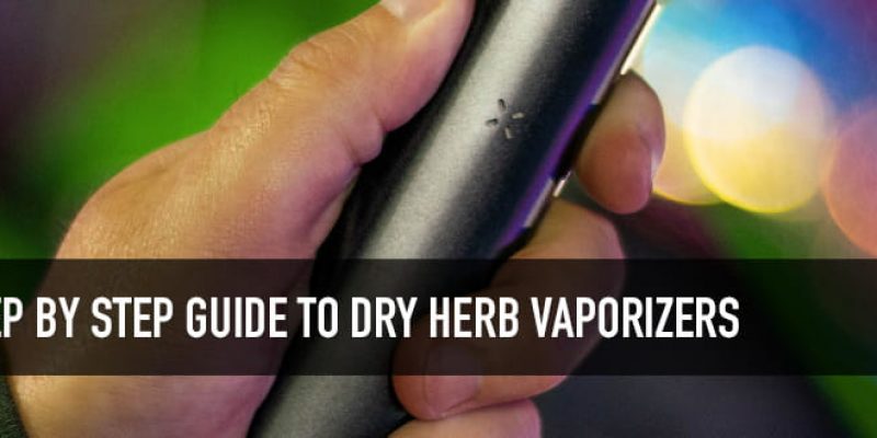 Step-by-step Guide to Dry Herb Vaporizers