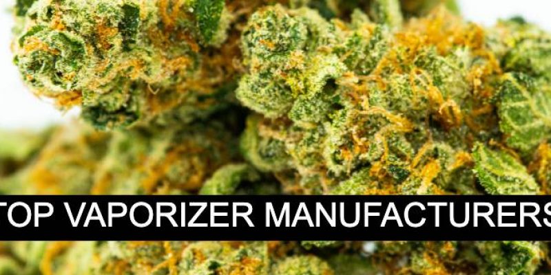 Top 5 Cannabis Vaporizer Manufacturers in 2020
